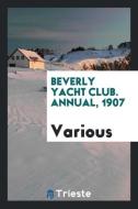 Beverly Yacht Club. Annual, 1907 di Various edito da LIGHTNING SOURCE INC