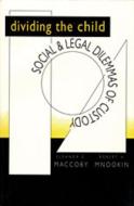 Dividing the Child: Social and Legal Dilemmas of Custody di Eleanor E. Maccoby, Robert H. Mnookin edito da HARVARD UNIV PR