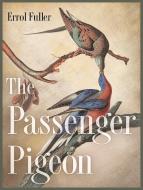 The Passenger Pigeon di Errol Fuller edito da Princeton University Press