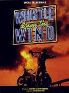 Whistle down the Wind di Andrew Lloyd Webber, Jim Steinman edito da Music Sales Ltd