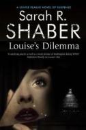 Louise\'s Dilemma di Sarah R. Shaber edito da Severn House Publishers Ltd