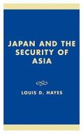 Japan and the Security of Asia di Louis D. Hayes edito da Lexington Books