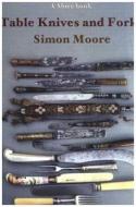 Table Knives and Forks di Simon Moore edito da Shire Publications