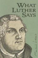 What Luther Says edito da CONCORDIA PUB HOUSE