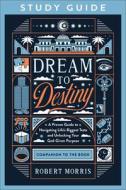 Dream to Destiny Study Guide: A Proven Guide to Navigating Life's Biggest Tests and Unlocking Your God-Given Purpose di Robert Morris edito da BETHANY HOUSE PUBL