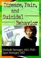Disease, Pain, and Suicidal Behavior di Elsebeth Stenager edito da Routledge
