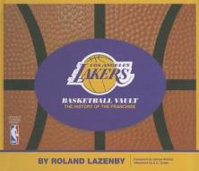 Los Angeles Lakers Basketball Vault: The History of the Franchise di Roland Lazenby edito da Whitman Publishing