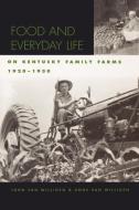 Food and Everyday Life on Kentucky Family Farms, 1920-1950 di John Van Willigen, Anne Van Willigen edito da University Press of Kentucky
