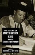The Making of Martin Luther King and the Civil Rights Movement edito da New York University Press