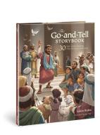 The Go-And-Tell Storybook: 30 Bible Stories Showing Why We Share about Jesus di Laura Richie edito da DAVID C COOK