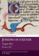 Joseph of Exeter: Trojan War: Books I-III di Joseph of Exeter edito da ARIS & PHILLIPS