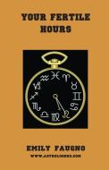 Your Fertile Hours di Emily Faugno edito da American Federation of Astrologers