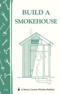 Build a Smokehouse di Ed Epstein edito da STOREY PUB