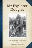 Mr Explorer Douglas di Graham Langton edito da Canterbury University Press