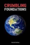 Crumbling Foundations: How Faulty Institutions Create World Poverty di David Smiley edito da Robert Shackelford Publisher
