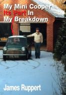 My Mini Cooper, Its Part in My Breakdown di James Ruppert edito da Foresight Publications