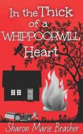 In the Thick of a WHIPPOORWILL Heart di Sharon Marie Brasher edito da Inherence LLC