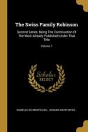 The Swiss Family Robinson: Second Series, Being The Continuation Of The Work Already Published Under That Title; Volume 1 di Isabelle De Montolieu edito da WENTWORTH PR