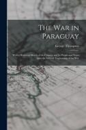 The War In Paraguay di Thompson George 1839-1876 Thompson edito da Legare Street Press