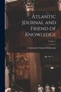 Atlantic Journal and Friend of Knowledge; Volume 1 di Constantine Samuel Rafinesque edito da LEGARE STREET PR