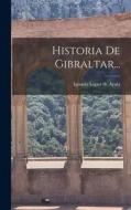 Historia De Gibraltar... edito da LEGARE STREET PR