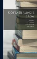 Gösta Berling's Saga; Volume 2 di Selma Lagerlöf, Lillie Tudeer edito da LEGARE STREET PR