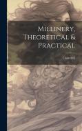 Millinery, Theoretical & Practical di Clare Hill edito da LEGARE STREET PR