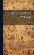The Science of Speech di Alexander Melville Bell edito da LEGARE STREET PR