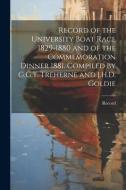 Record of the University Boat Race 1829-1880 and of the Commemoration Dinner 1881. Compiled by G.G.T. Treherne and J.H.D. Goldie di Record edito da LEGARE STREET PR