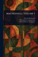 Machiavelli, Volume I di Niccolò Machiavelli, Henry John Cockayne Cust, Edward Dacres edito da Creative Media Partners, LLC