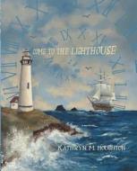 Come to the Lighthouse di Kathryn Houghton edito da LIGHTNING SOURCE INC