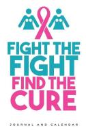 Fight the Fight Find the Cure: Blank Lined Journal with Calendar for Breast Cancer Patient di Sean Kempenski edito da INDEPENDENTLY PUBLISHED
