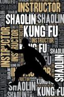 Shaolin Kung Fu Instructor Journal: Cool Blank Lined Shaolin Kung Fu Lovers Notebook for Instructor and Practitioner di Elegant Notebooks edito da INDEPENDENTLY PUBLISHED