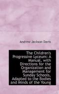 The Children's Progressive Lyceum di Andrew Jackson Davis edito da Bibliolife