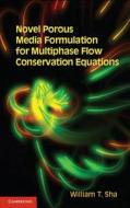 Novel Porous Media Formulation for Multiphase Flow Conservation Equations di William T. Sha edito da Cambridge University Press