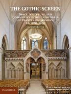 The Gothic Screen: Space, Sculpture, and Community in the Cathedrals of France and Germany, Ca.1200-1400 di Jacqueline E. Jung edito da CAMBRIDGE