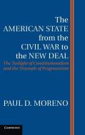 The American State from the Civil War to the New Deal di Paul D. Moreno edito da Cambridge University Press