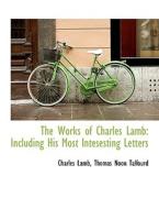 The Works Of Charles Lamb di Charles Lamb, Thomas Noon Talfourd edito da Bibliolife