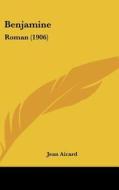 Benjamine: Roman (1906) di Jean Francois Victor Aicard edito da Kessinger Publishing