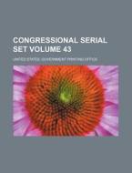 Congressional Serial Set Volume 43 di United States Government Office edito da Rarebooksclub.com