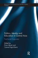 Politics, Identity and Education in Central Asia edito da Taylor & Francis Ltd