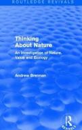 Thinking about Nature di Andrew Brennan edito da Taylor & Francis Ltd