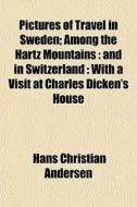 And In Switzerland : With A Visit At Charles Dicken's House di Hans Christian Andersen edito da General Books Llc