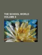 The School World Volume 8 di Books Group edito da Rarebooksclub.com