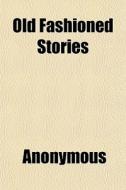 Old Fashioned Stories di Anonymous, Eva March Tappan edito da General Books