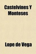 Castelvines Y Monteses di Lope De Vega edito da General Books