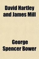 David Hartley And James Mill di George Spencer Bower edito da General Books