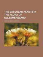 The Vascular Plants In The Flora Of Elle di Herman Georg Simmons edito da Rarebooksclub.com