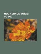 Moby Songs: I Feel It-Thousand, Slipping Away, God's Gonna Cut You Down, Extreme Ways, Disco Lies, South Side, Lift Me Up, Pale Ho di Source Wikipedia edito da Books LLC, Wiki Series