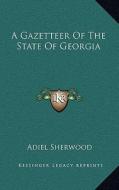 A Gazetteer of the State of Georgia di Adiel Sherwood edito da Kessinger Publishing